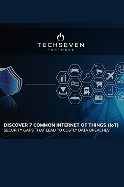Security-eBook-Discover-7-Common-IoT-Security-Gaps-that-Lead-to-Costly-Data-Breaches-TechSeven Partners Cover