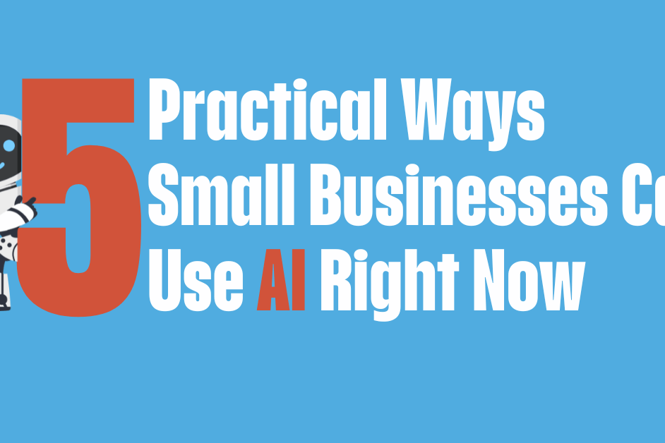 5 5 Practical Ways Small Businesses Can Use AI Right Now
